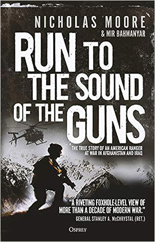 Run to the Sound of the Guns - The True Story of an American Ranger at War in Afghanistan and Iraq